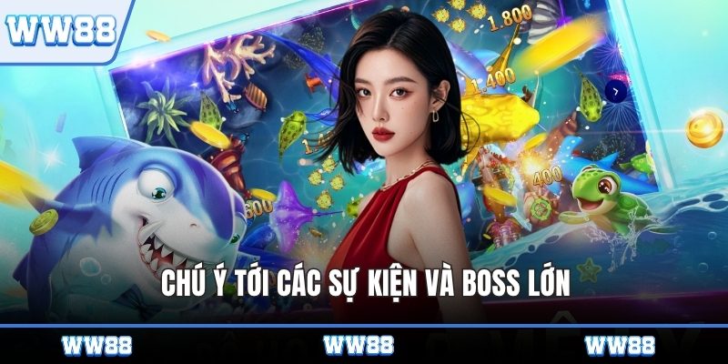 Chú ý tới các sự kiện và boss lớn