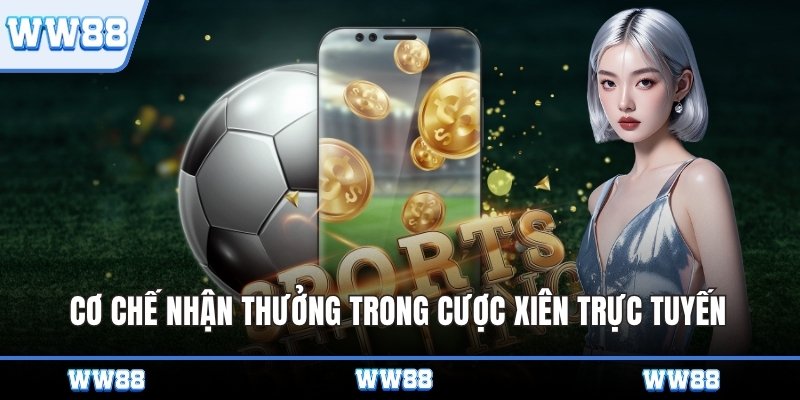 Cơ chế nhận thưởng trong cược xiên trực tuyến 