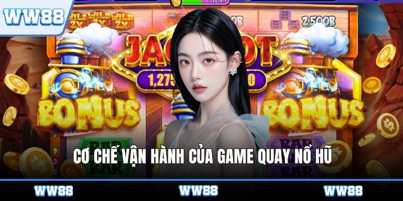 Cơ chế vận hành của game quay nổ hũ