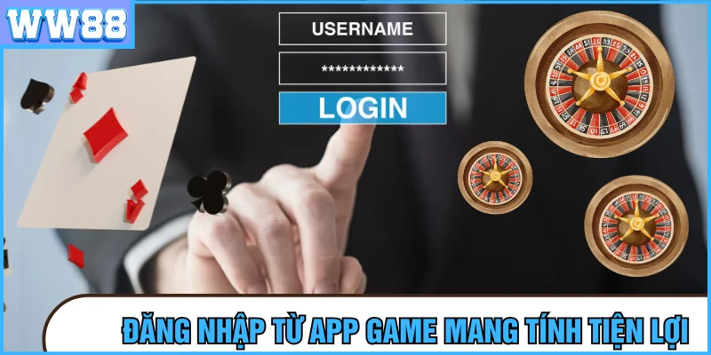 Đăng nhập qua app để chơi tiện lợi
