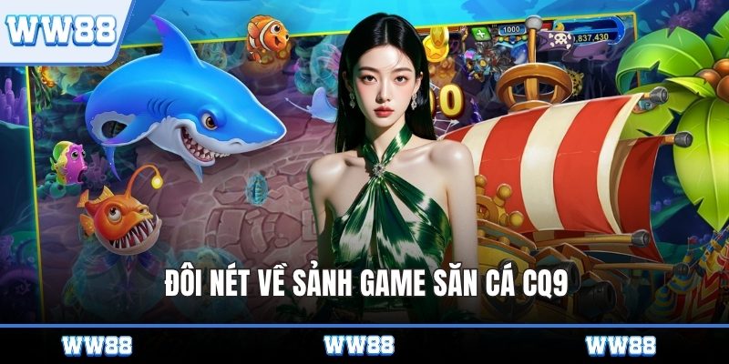 Đôi nét về sảnh game săn cá CQ9