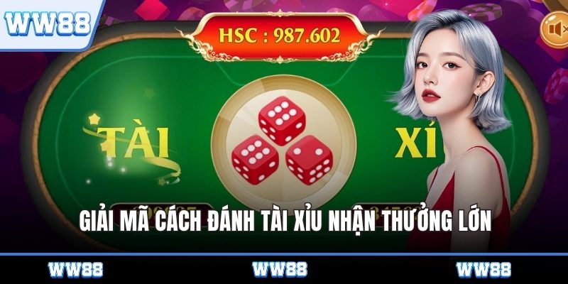 Giải mã cách đánh Tài Xỉu nhận thưởng lớn