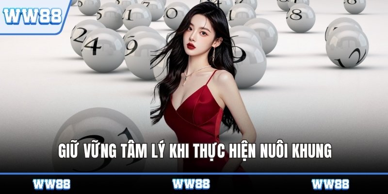 Giữ vững tâm lý khi thực hiện nuôi khung