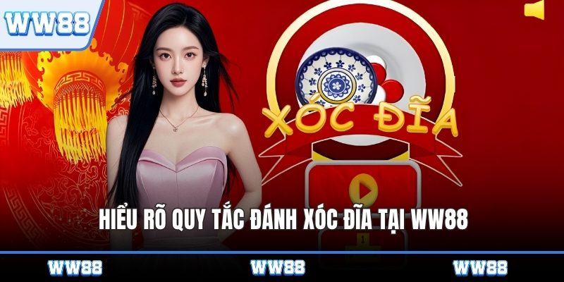 Hiểu rõ quy tắc đánh Xóc Đĩa tại WW88