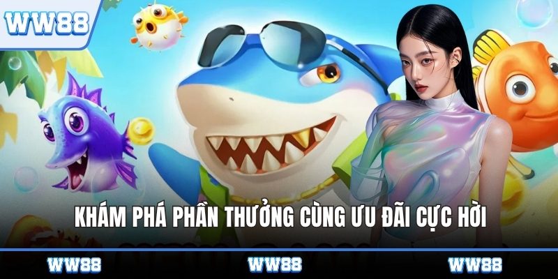 Khám phá phần thưởng cùng ưu đãi cực hời