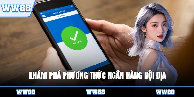 Khám phá phương thức ngân hàng nội địa