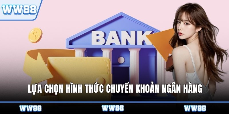 Lựa chọn hình thức chuyển khoản ngân hàng