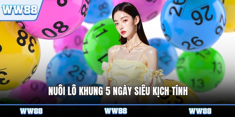 Nuôi lô khung 5 ngày siêu kịch tính