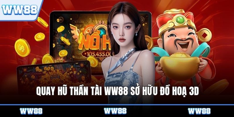 Quay hũ thần tài WW88 sở hữu đồ hoạ 3D