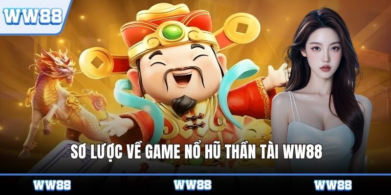 Sơ lược về game nổ hũ thần tài WW88