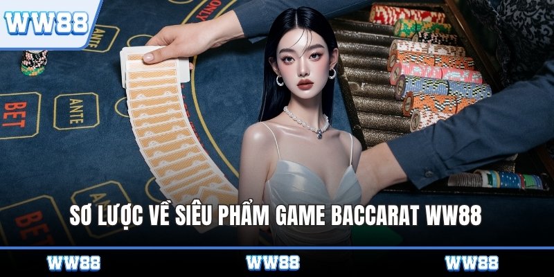 Sơ lược về siêu phẩm game Baccarat WW88 