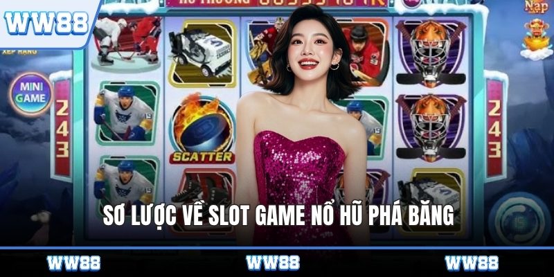 Sơ lược về slot game Nổ Hũ Phá Băng