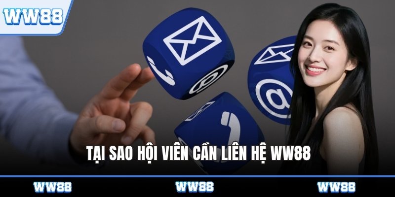 Tại sao hội viên cần liên hệ WW88