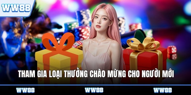 Tham gia loại thưởng chào mừng cho người mới