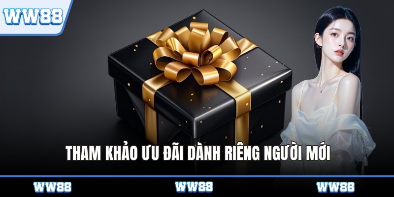 Tham khảo ưu đãi dành riêng người mới