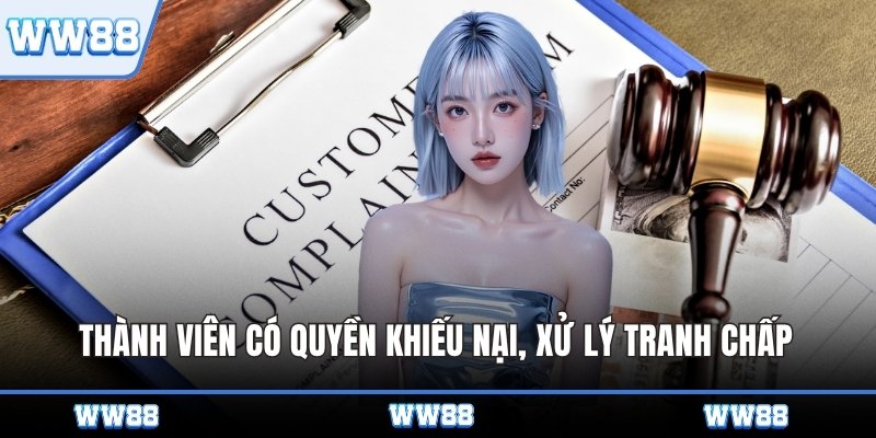 Thành viên có quyền khiếu nại, xử lý tranh chấp
