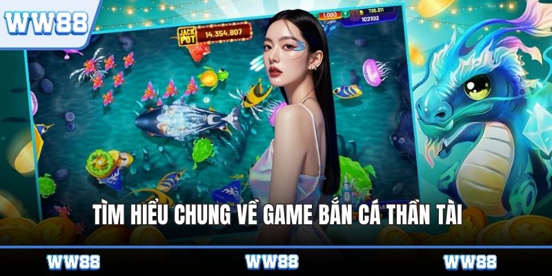 Tìm hiểu chung về game bắn cá thần tài