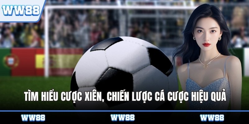 Tìm hiểu cược xiên, chiến lược cá cược hiệu quả
