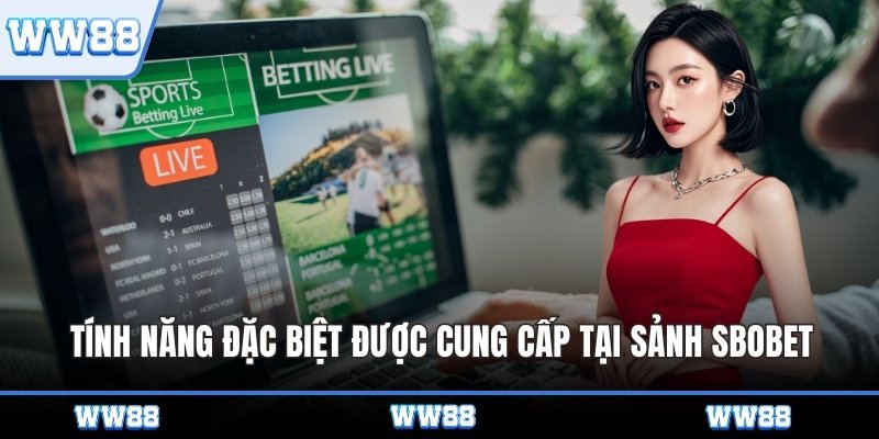 Tính năng đặc biệt được cung cấp tại sảnh SBOBET