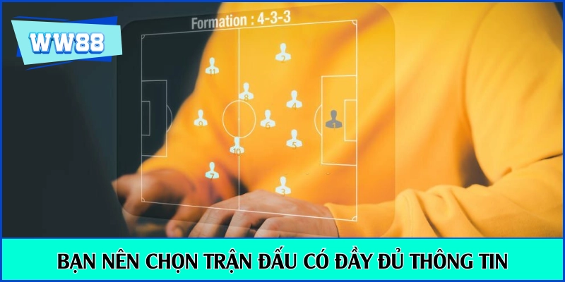 Bạn nên chọn trận đấu có đầy đủ thông tin