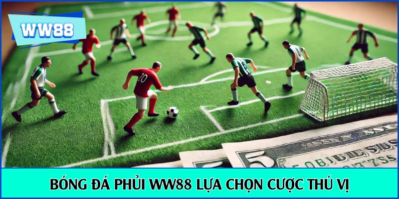 Bóng đá phủi WW88 lựa chọn cược thú vị
