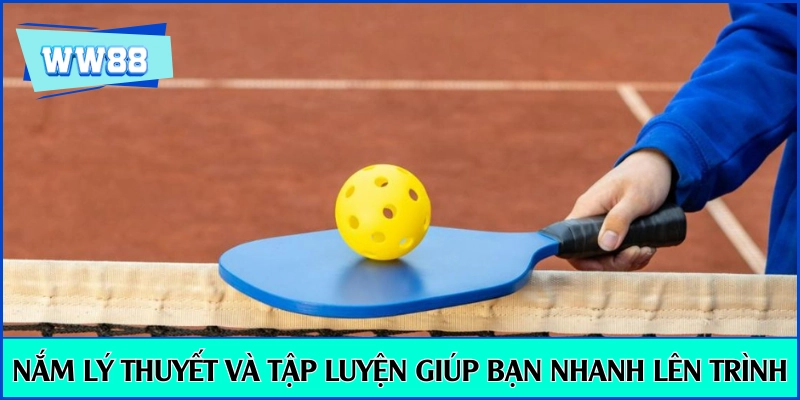 Nắm lý thuyết và tập luyện giúp bạn nhanh lên trình Pickleball