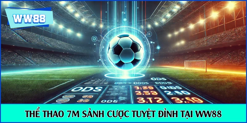Thể thao 7m sảnh cược tuyệt đỉnh tại WW88